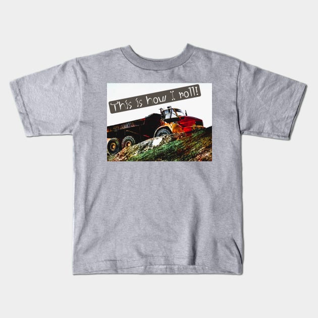 This is How I Roll Dump Truck Kids T-Shirt by Shell Photo & Design
